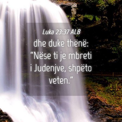 Picture 04 - Luka 23:37 ALB - dhe duke thënë: “Nëse ti je mbreti i - Bible Verse Picture