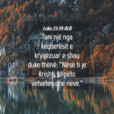 Picture 04 - Luka 23:39 ALB - Tani një nga keqberësit e kryqëzuar e shau - Bible Verse Picture