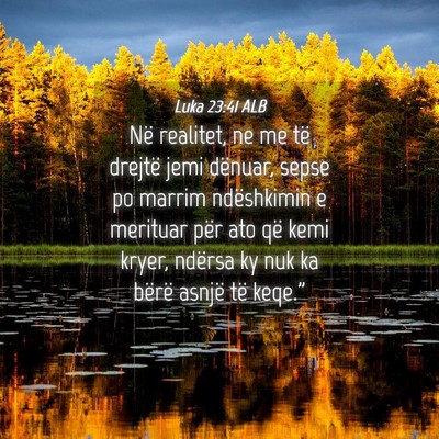 Picture 04 - Luka 23:41 ALB - Në realitet, ne me të drejtë jemi dënuar, - Bible Verse Picture