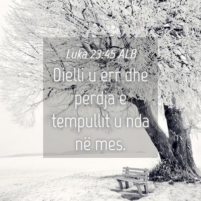 Picture 04 - Luka 23:45 ALB - Dielli u err dhe perdja e tempullit u nda në - Bible Verse Picture