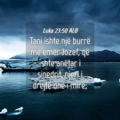 Picture 04 - Luka 23:50 ALB - Tani ishte një burrë me emër Jozef, që ishte - Bible Verse Picture