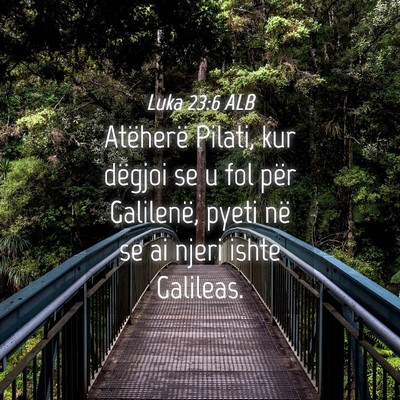 Picture 04 - Luka 23:6 ALB - Atëherë Pilati, kur dëgjoi se u fol për - Bible Verse Picture