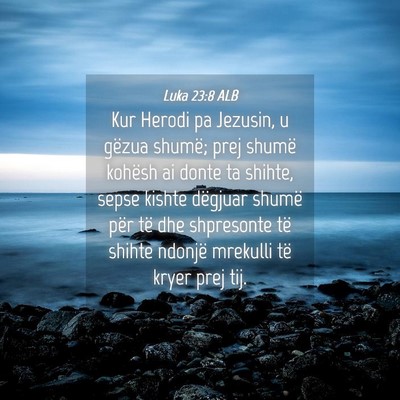 Picture 04 - Luka 23:8 ALB - Kur Herodi pa Jezusin, u gëzua shumë; prej - Bible Verse Picture