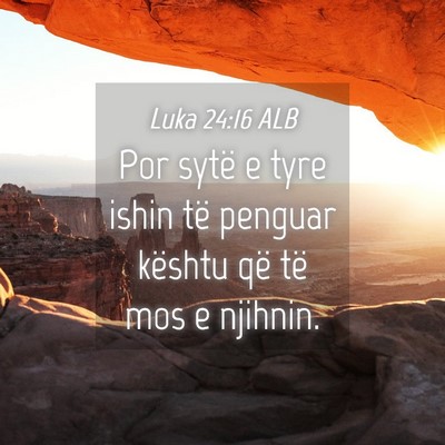 Picture 04 - Luka 24:16 ALB - Por sytë e tyre ishin të penguar kështu që - Bible Verse Picture