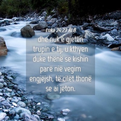 Picture 04 - Luka 24:23 ALB - dhe nuk e gjetën trupin e tij, u kthyen duke - Bible Verse Picture