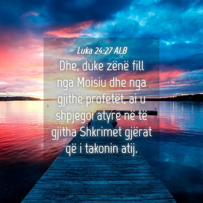 Picture 04 - Luka 24:27 ALB - Dhe, duke zënë fill nga Moisiu dhe nga gjithë - Bible Verse Picture