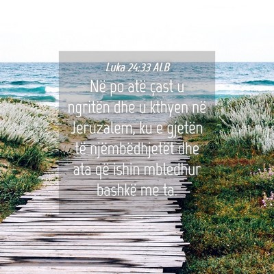 Picture 04 - Luka 24:33 ALB - Në po atë çast u ngritën dhe u kthyen në - Bible Verse Picture