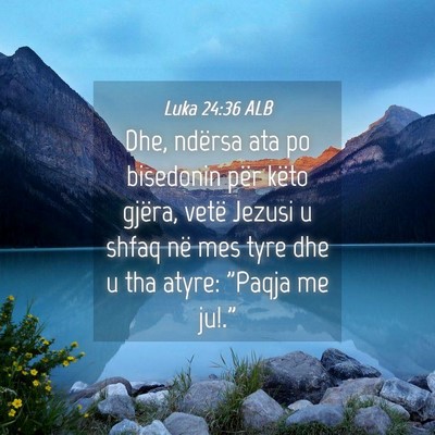 Picture 04 - Luka 24:36 ALB - Dhe, ndërsa ata po bisedonin për këto gjëra, - Bible Verse Picture