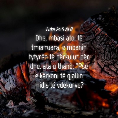 Picture 04 - Luka 24:5 ALB - Dhe, mbasi ato, të tmerruara, e mbanin fytyrën - Bible Verse Picture