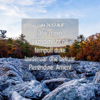 Picture 04 - Luka 24:53 ALB - Dhe rrinin vazhdimisht në tempull duke - Bible Verse Picture