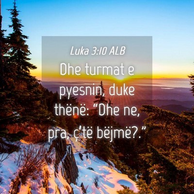 Picture 04 - Luka 3:10 ALB - Dhe turmat e pyesnin, duke thënë: “Dhe ne, - Bible Verse Picture