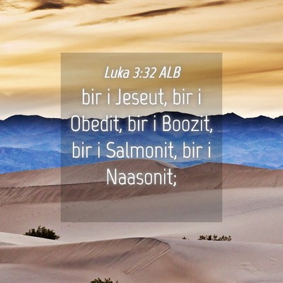 Picture 04 - Luka 3:32 ALB - bir i Jeseut, bir i Obedit, bir i Boozit, bir i - Bible Verse Picture