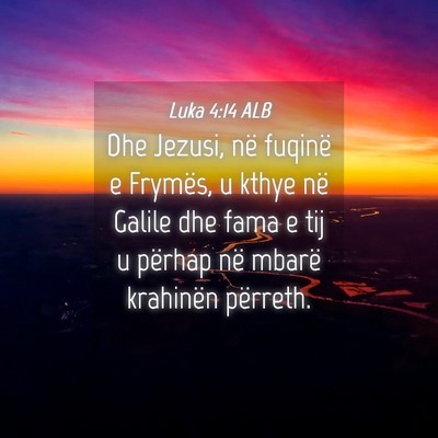 Picture 04 - Luka 4:14 ALB - Dhe Jezusi, në fuqinë e Frymës, u kthye në - Bible Verse Picture