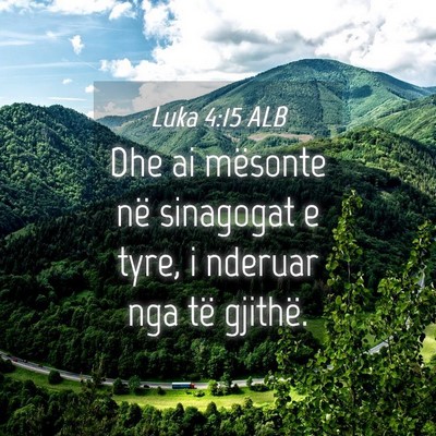Picture 04 - Luka 4:15 ALB - Dhe ai mësonte në sinagogat e tyre, i nderuar - Bible Verse Picture