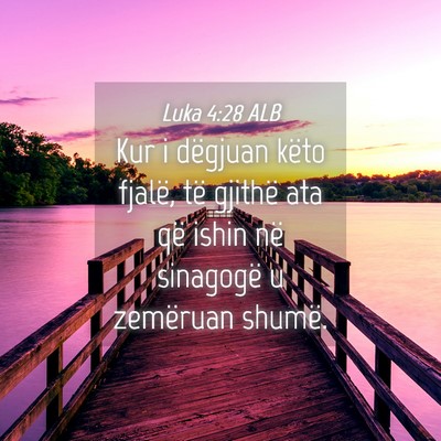 Picture 04 - Luka 4:28 ALB - Kur i dëgjuan këto fjalë, të gjithë ata që - Bible Verse Picture