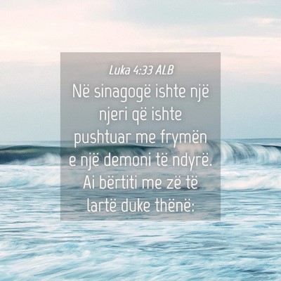 Picture 04 - Luka 4:33 ALB - Në sinagogë ishte një njeri që ishte pushtuar - Bible Verse Picture
