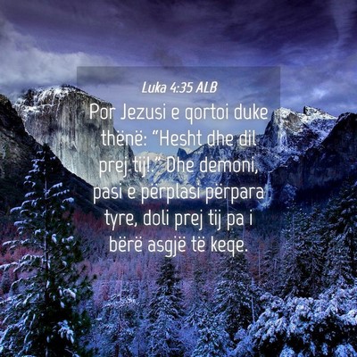 Picture 04 - Luka 4:35 ALB - Por Jezusi e qortoi duke thënë: “Hesht dhe - Bible Verse Picture
