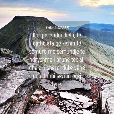 Picture 04 - Luka 4:40 ALB - Kur perëndoi dielli, të gjithë ata që kishin - Bible Verse Picture