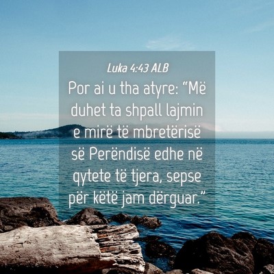 Picture 04 - Luka 4:43 ALB - Por ai u tha atyre: “Më duhet ta shpall lajmin - Bible Verse Picture