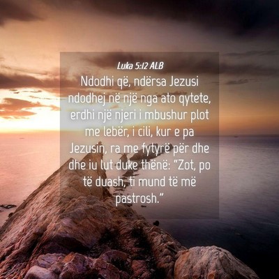 Picture 04 - Luka 5:12 ALB - Ndodhi që, ndërsa Jezusi ndodhej në një nga - Bible Verse Picture