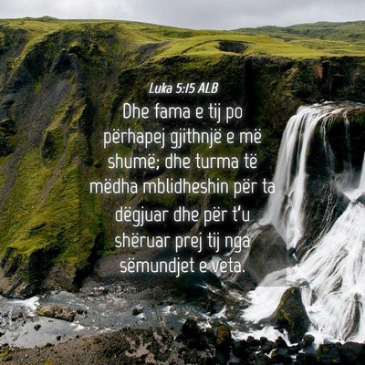 Picture 04 - Luka 5:15 ALB - Dhe fama e tij po përhapej gjithnjë e më - Bible Verse Picture