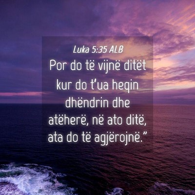 Picture 04 - Luka 5:35 ALB - Por do të vijnë ditët kur do t’ua heqin - Bible Verse Picture