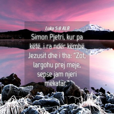 Picture 04 - Luka 5:8 ALB - Simon Pjetri, kur pa këtë, i ra ndër këmbë - Bible Verse Picture