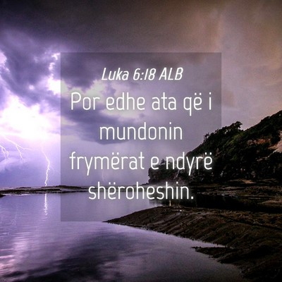 Picture 04 - Luka 6:18 ALB - Por edhe ata që i mundonin frymërat e ndyrë - Bible Verse Picture