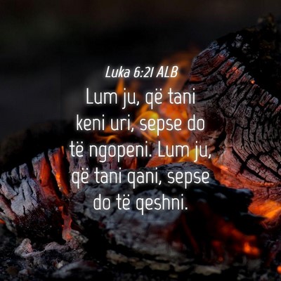 Picture 04 - Luka 6:21 ALB - Lum ju, që tani keni uri, sepse do të ngopeni. - Bible Verse Picture