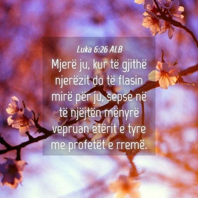 Picture 04 - Luka 6:26 ALB - Mjerë ju, kur të gjithë njerëzit do të - Bible Verse Picture