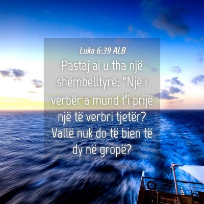 Picture 04 - Luka 6:39 ALB - Pastaj ai u tha një shëmbëlltyrë: “Një i - Bible Verse Picture