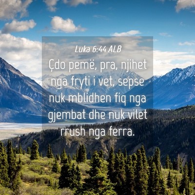 Picture 04 - Luka 6:44 ALB - Çdo pemë, pra, njihet nga fryti i vet, sepse - Bible Verse Picture