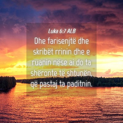 Picture 04 - Luka 6:7 ALB - Dhe farisenjtë dhe skribët rrinin dhe e ruanin - Bible Verse Picture