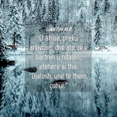 Picture 04 - Luka 7:14 ALB - U afrua, preku arkivolin, dhe ata që e bartnin u - Bible Verse Picture