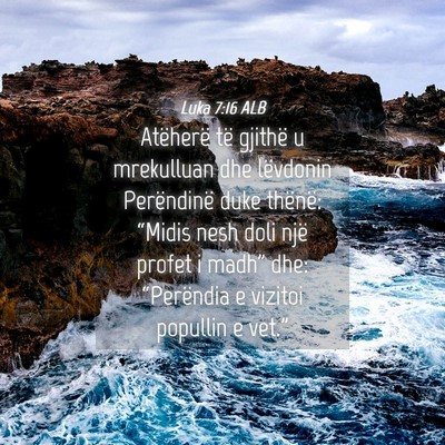 Picture 04 - Luka 7:16 ALB - Atëherë të gjithë u mrekulluan dhe lëvdonin - Bible Verse Picture