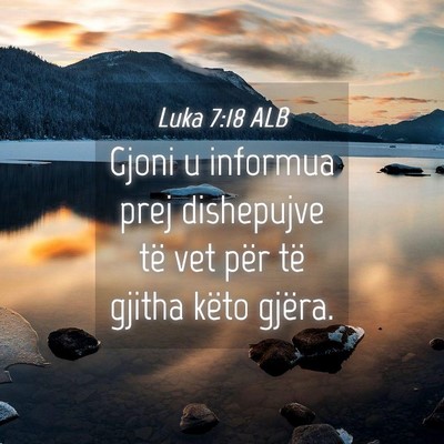 Picture 04 - Luka 7:18 ALB - Gjoni u informua prej dishepujve të vet për të - Bible Verse Picture