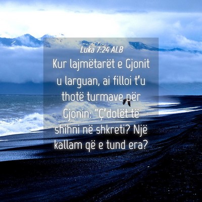 Picture 04 - Luka 7:24 ALB - Kur lajmëtarët e Gjonit u larguan, ai filloi - Bible Verse Picture