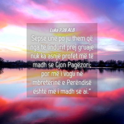 Picture 04 - Luka 7:28 ALB - Sepse unë po ju them që nga të lindurit prej - Bible Verse Picture