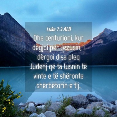 Picture 04 - Luka 7:3 ALB - Dhe centurioni, kur dëgjoi për Jezusin, i - Bible Verse Picture
