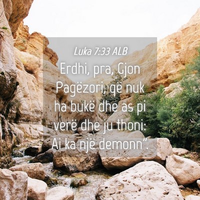 Picture 04 - Luka 7:33 ALB - Erdhi, pra, Gjon Pagëzori, që nuk ha bukë dhe - Bible Verse Picture