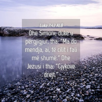 Picture 04 - Luka 7:43 ALB - Dhe Simoni, duke u përgjigjur, tha: “Ma do - Bible Verse Picture