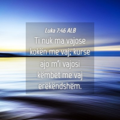 Picture 04 - Luka 7:46 ALB - Ti nuk ma vajose kokën me vaj; kurse ajo m’i - Bible Verse Picture