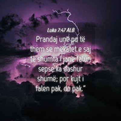 Picture 04 - Luka 7:47 ALB - Prandaj unë po të them se mëkatet e saj të - Bible Verse Picture