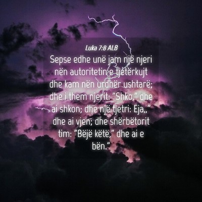 Picture 04 - Luka 7:8 ALB - Sepse edhe unë jam një njeri nën autoritetin e - Bible Verse Picture