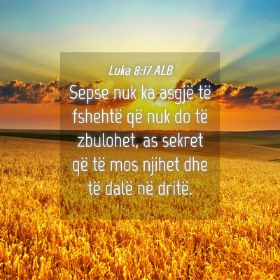 Picture 04 - Luka 8:17 ALB - Sepse nuk ka asgjë të fshehtë që nuk do të - Bible Verse Picture