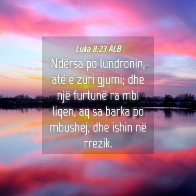 Picture 04 - Luka 8:23 ALB - Ndërsa po lundronin, atë e zuri gjumi; dhe një - Bible Verse Picture