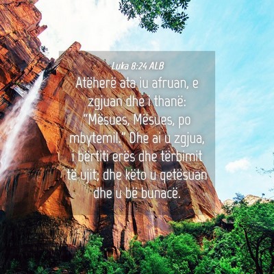 Picture 04 - Luka 8:24 ALB - Atëherë ata iu afruan, e zgjuan dhe i thanë: - Bible Verse Picture