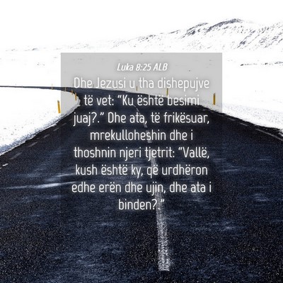 Picture 04 - Luka 8:25 ALB - Dhe Jezusi u tha dishepujve të vet: “Ku - Bible Verse Picture