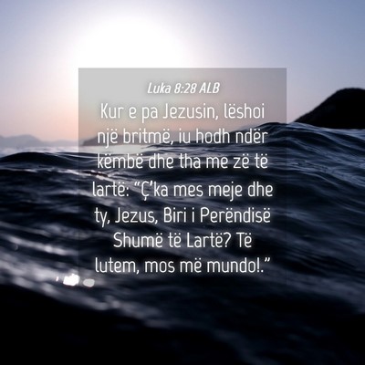 Picture 04 - Luka 8:28 ALB - Kur e pa Jezusin, lëshoi një britmë, iu hodh - Bible Verse Picture