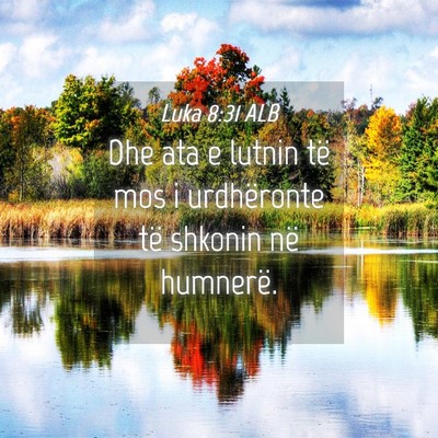 Picture 04 - Luka 8:31 ALB - Dhe ata e lutnin të mos i urdhëronte të - Bible Verse Picture